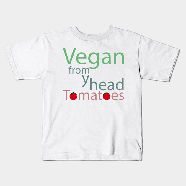 vegan from my head tomatoes funny saying Kids T-Shirt by Storfa101